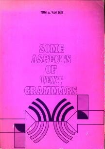 DIJK, TEUN, A. VAN - Some aspects of text grammar. A study in theoretical linguistics and poetics