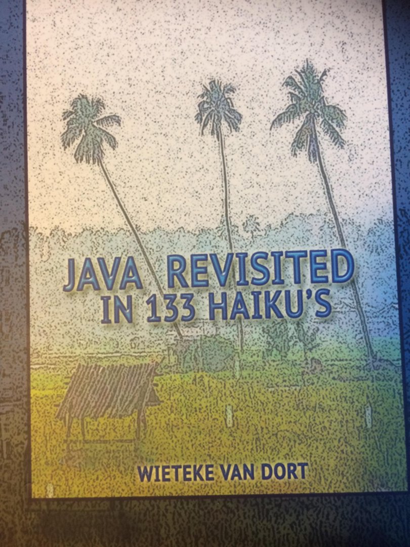Dort, Wieteke van - Java revisited in 133 haiku's