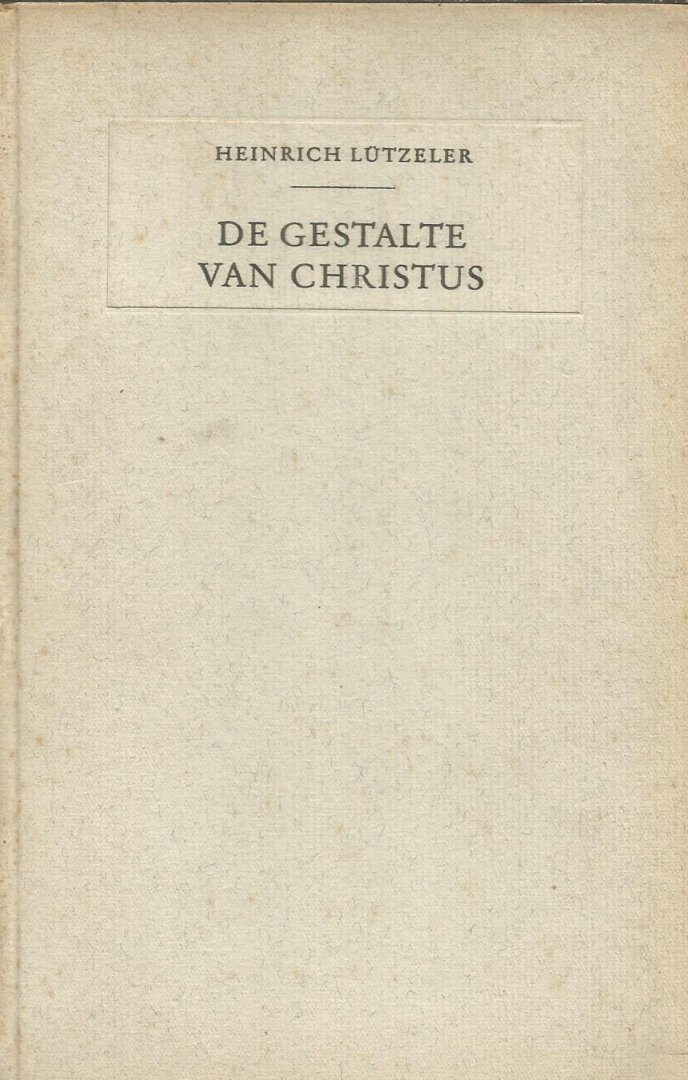 Lutzeler, Heinrich - De gestalte van Christus