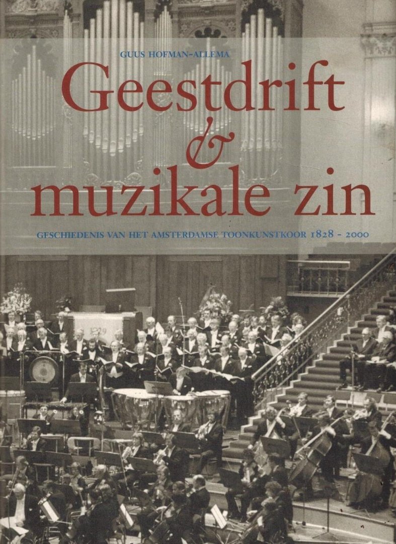 Guus Hofman-Allema - Geestdrift en muzikale zin -Geschiedenis van het Amsterdamse Toonkunstkoor 1828-2000