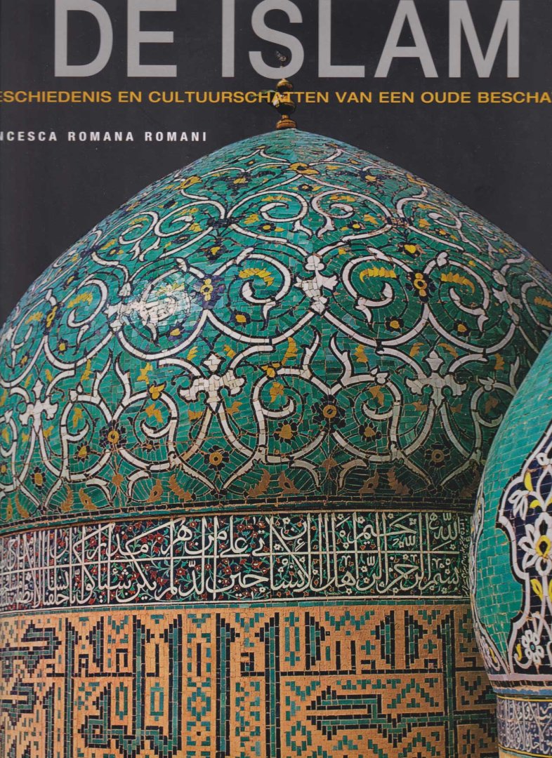 Francesca Romana Romani - De islam Geschiedenis en cultuurschatten van een oude beschaving