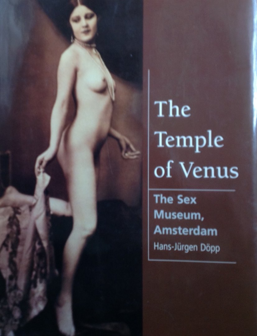 Dopp, Hans-Jurgen. - The Temple of Venus. The Sex Museum, Amsterdam.. Collectie voorwerpen in het Sex Museum van Amsterdam