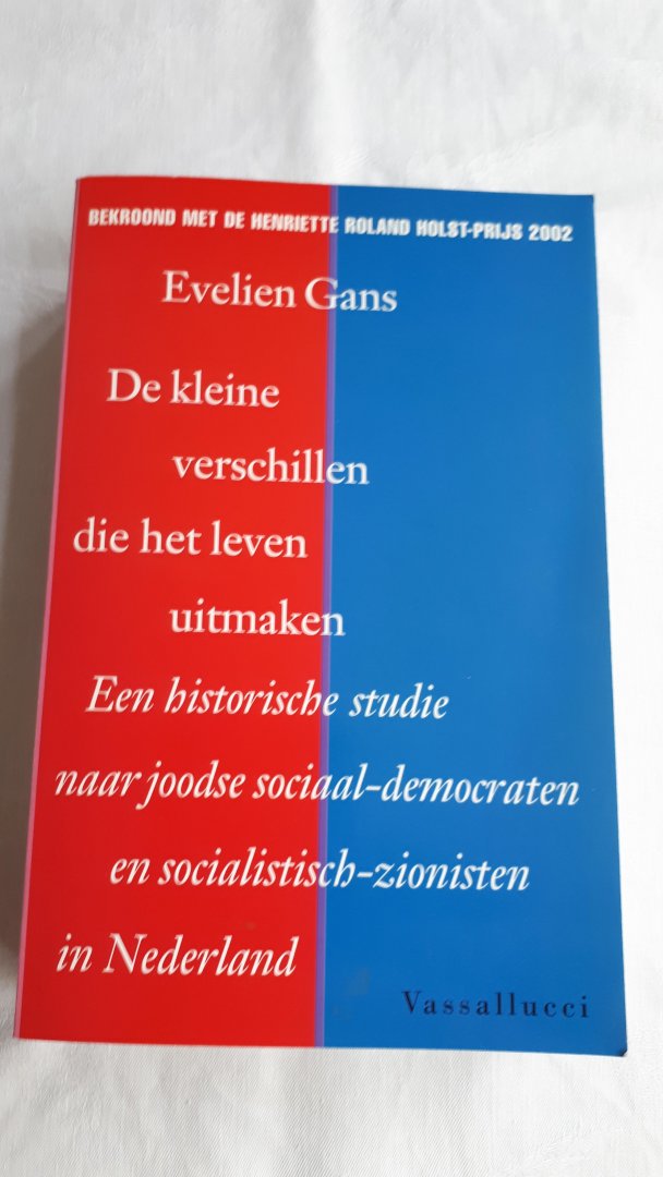GANS, Evelien - De kleine verschillen die het leven uitmaken / een historische studie naar joodse sociaal-democraten en socialistisch-zionisten in Nederland