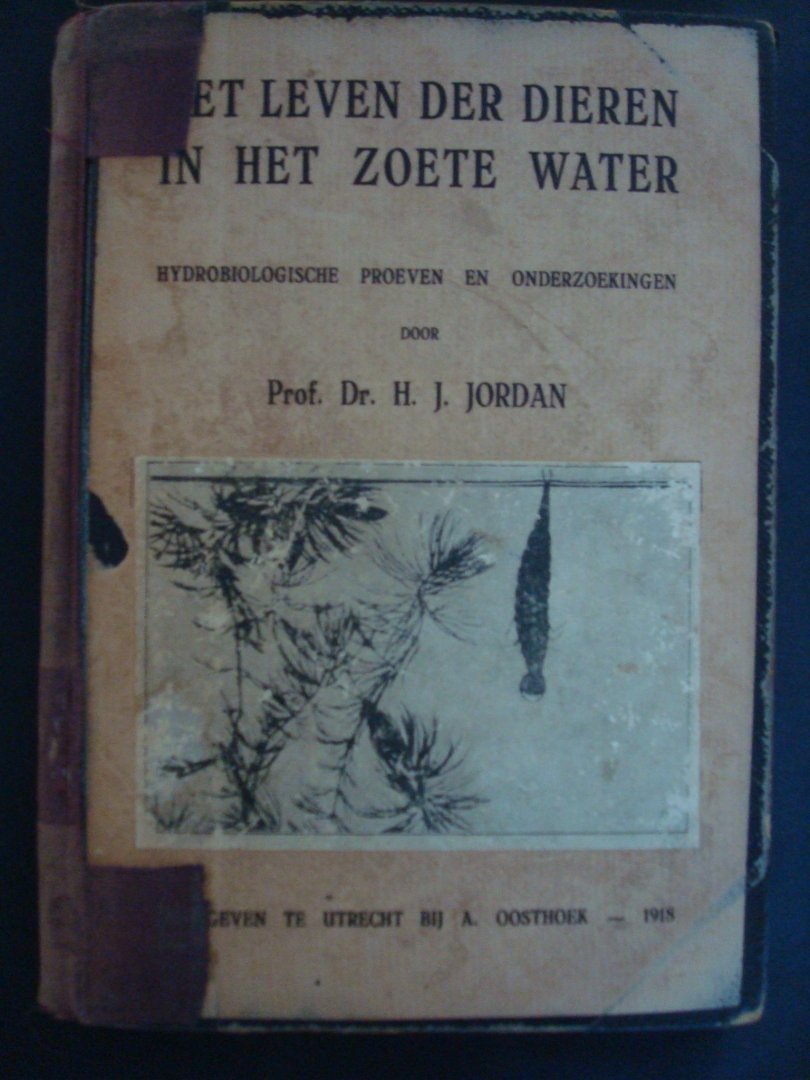 Jordan, Prof.Dr.H.J. - Het leven der dieren in het zoete water – hydrobiologische proeven en onderzoekingen