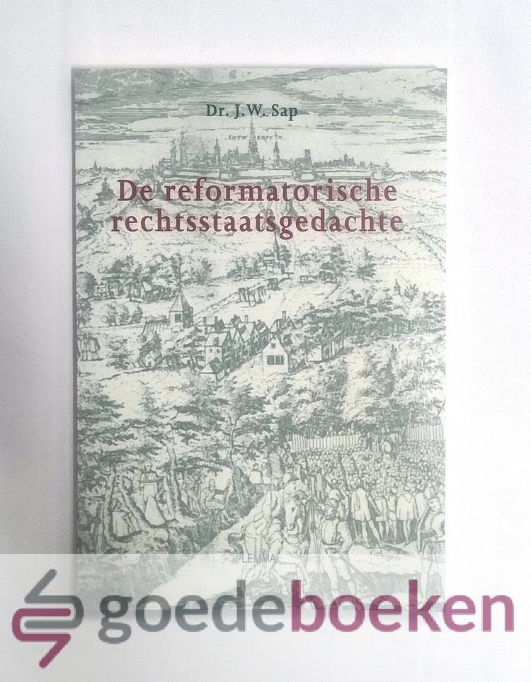 Sap, Dr. J.W. - De reformatorische rechtsstaatgedachte