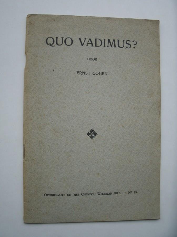 COHEN, ERNST, - Quo Vadimus. Overdruk uit Chemisch weekblad 1917 no.9.