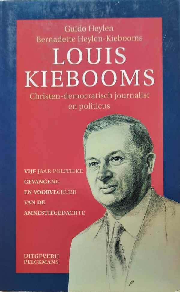HEYLEN Guido, HEYLEN-KIEBOOMS Bernadette - Louis Kiebooms. Christen-democratisch journalist en politicus