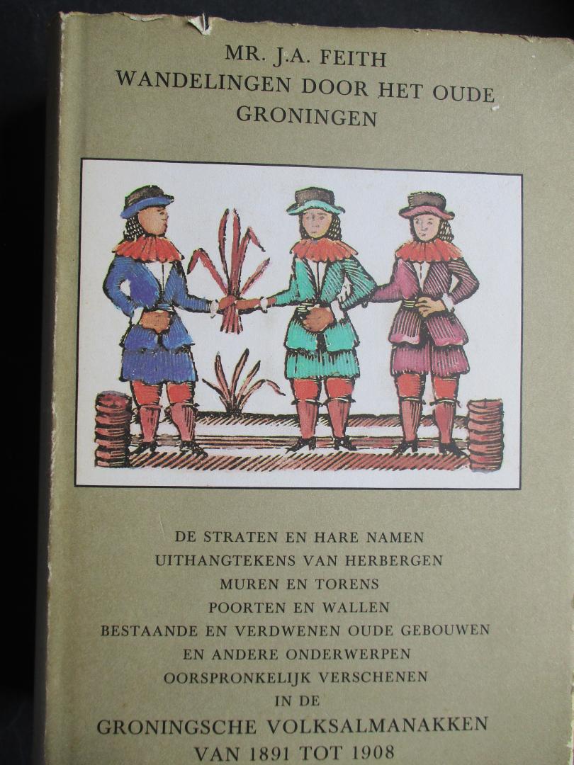 FEITH, J.A. - Wandelingen door het oude Groningen.