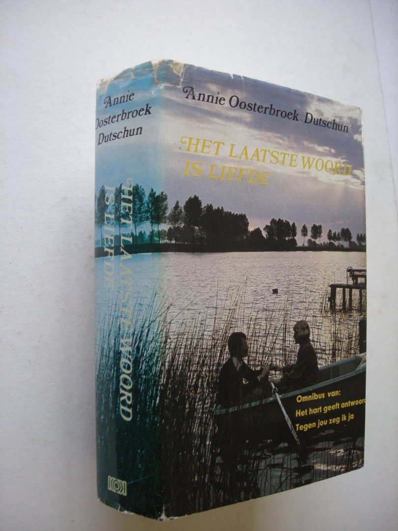 Oosterbroek-Dutschun, Annie - Het laatste woord is liefde. Omnibus:  Het hart geeft antwoord / Tegen jou zeg ik ja.