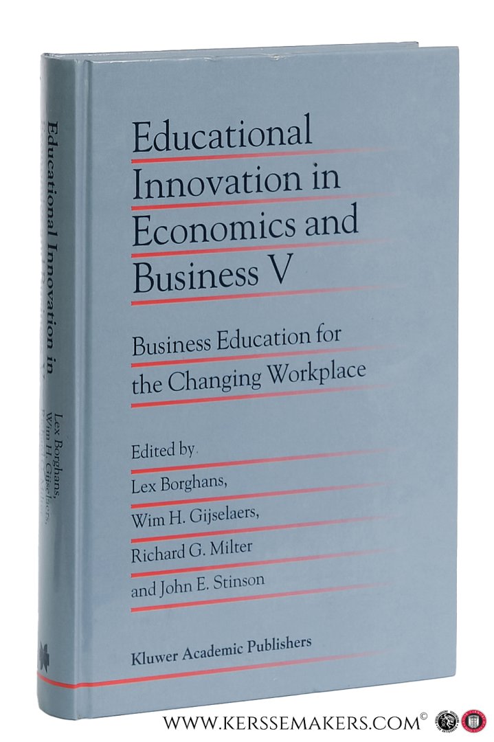 Borghans, Lex / Wim H. Gijselaers / Richard G. Milter / John E. Stinson (eds.). - Educational Innovation in Economics and Business V. Business Education for the Changing Workplace.
