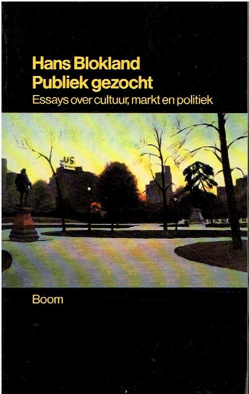 BLOKLAND, Hans - Publiek gezocht. Essays over cultuur, markt en politiek.