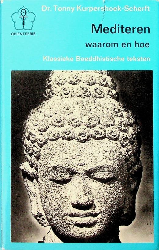 Kurpershoek-Scherft, Tonny - Mediteren, waarom en hoe. Klassieke Boeddhistische teksten. Ingeleid en vertaald uit het Pâli door Dr. Tonny Kurpershoek-Scherft