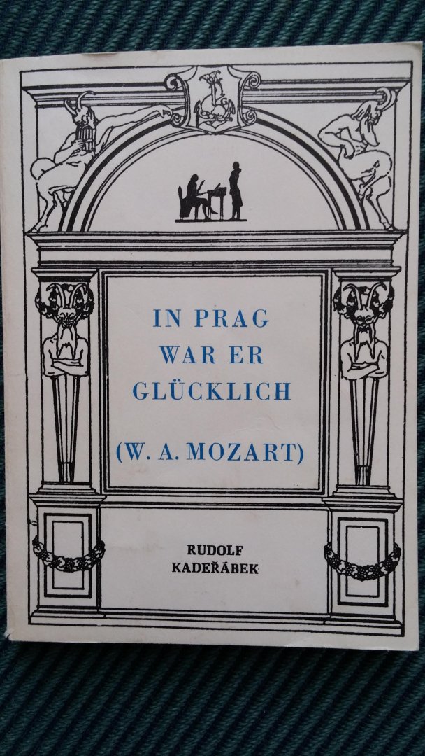Rudolf Kaderabek - In Prag war er glucklich (W.A. Mozart)