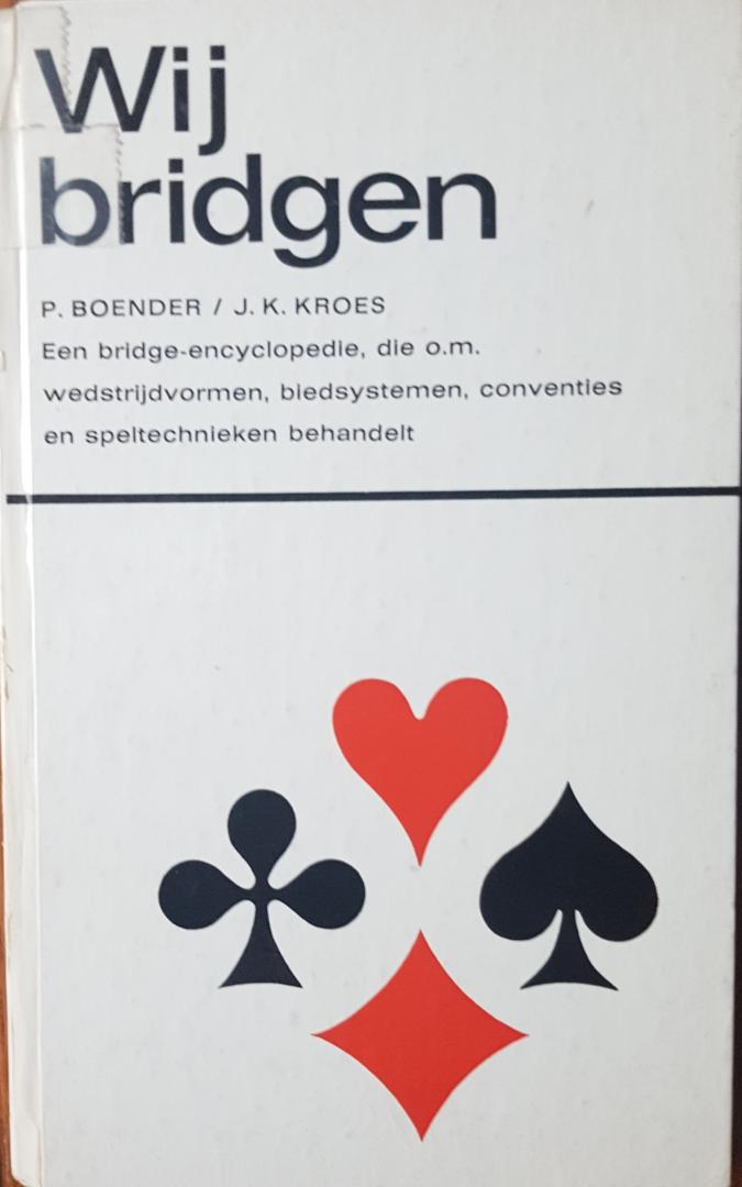 Boender, P. & Kroes, J.K. - Wij bridgen - Een bridge-encyclopedie, die o.m. wedstrijdvormen, biedsystemen, conventies en speltechnieken behandelt