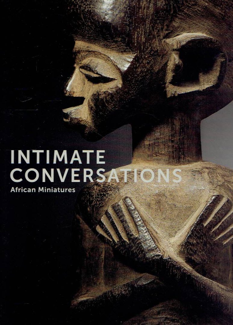 DINTENFASS, John & Nicole - Intimate Conversations - African Miniatures - texts by Heinrich Schweizer and Bérénice Geoffroy-Schneiter. - [New].