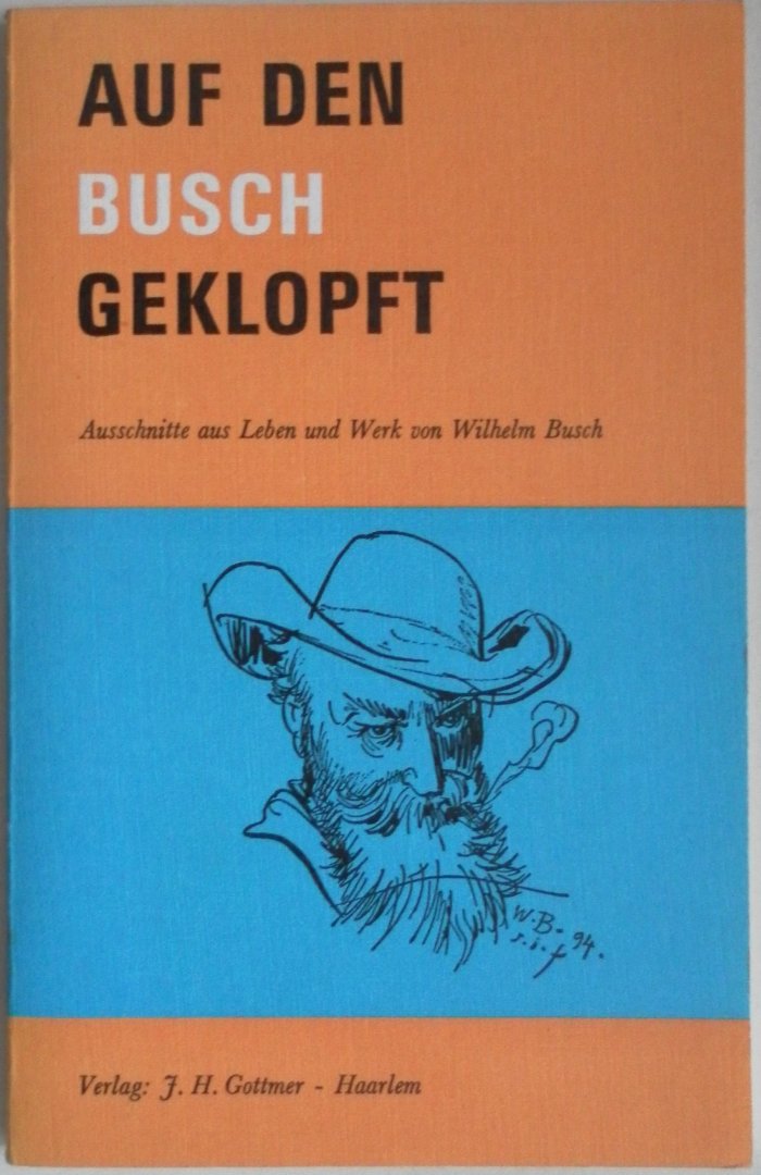 Bresser E P und Acket P M - Auf den Busch geklopft Ausschnitte aus Leben und Werk von Wilhelm Busch Heiterer querschnitt eines grossen Lebens. Met boekje Wörter und Erklärungen zu Wilhelm Busch