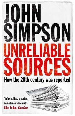 Simpson, John - Unreliable Sources - How the 20th century was reported