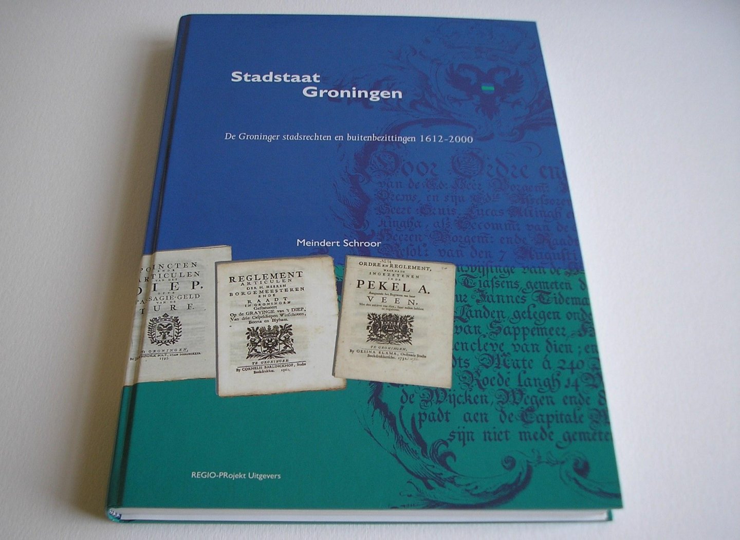 Schroor, Meindert. - Stadstaat Groningen. De Groninger stadsrechten en buitenbezittingen 1612-2000.