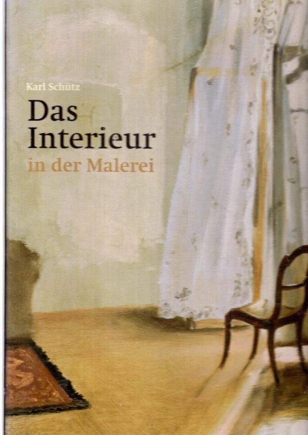 SCHÜTZ, Karl - Das Interieur in der Malerei.