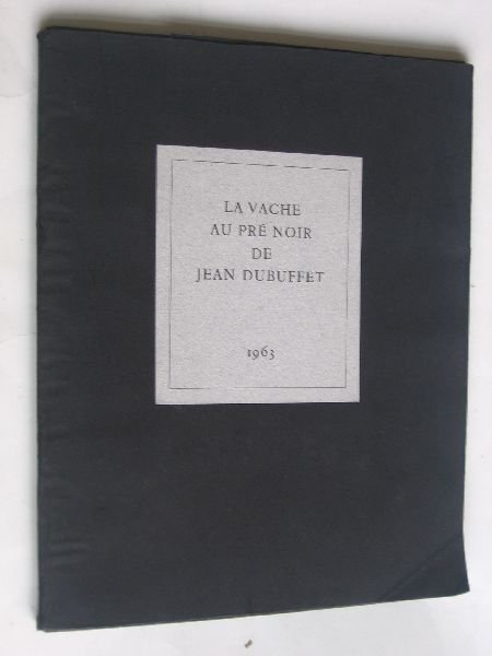 Dubuffet, Jean & Louis Barnier - La vache au pré noir de Jean Dubuffet, Lettre d'un imprimeur a un peintre at la réponse que celui-ci y fit,  & Réponse du pienter a l'imprimeur