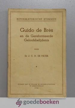 Pater, Dr. J.C.H. de - Guido de Bres en de Gereformeerde Geloofsbelijdenis --- Serie Reformatorische stemmen