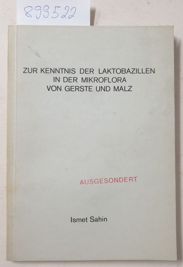 Sahin, Ismet: - Zur Kenntnis der Laktobazillen in der Mikroflora von Gerste und Malz.