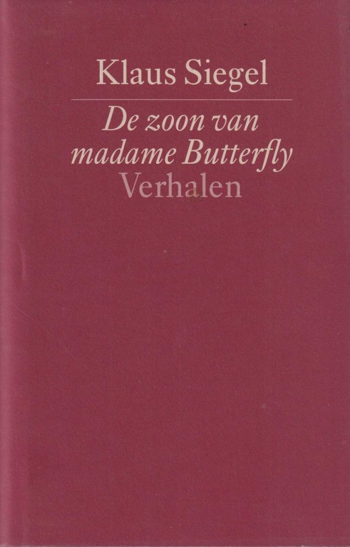 Siegel, Klaus - De zoon van madame Butterfly benevens de struikelingen van enkele andere randfiguren door het tweede fin de millénaire: Exuberante, leerrijke, barokke, afmattende en tegelijk ontspannende vertellingen voor slachtoffers in de dop en andere half...