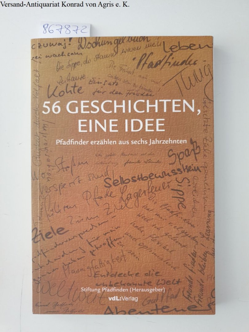 Stiftung Pfadfinden (Hrsg.): - 56 Geschichten, eine Idee : Pfadfinder erzählen aus sechs Jahrzehnten.