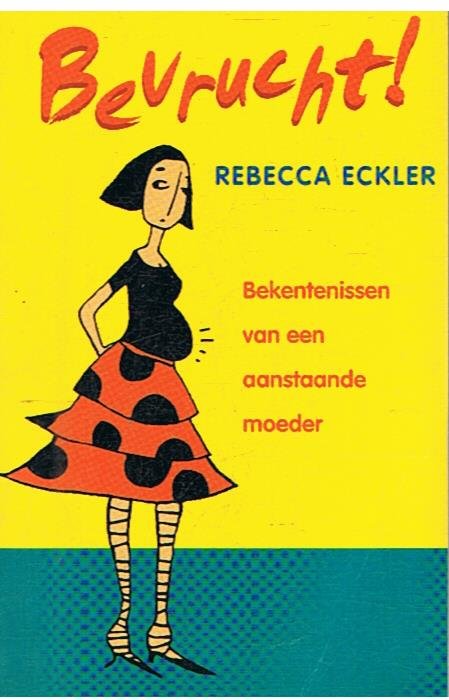 Eckler, Rebecca - Bevrucht! - Bekentenissen van een aanstaande moeder