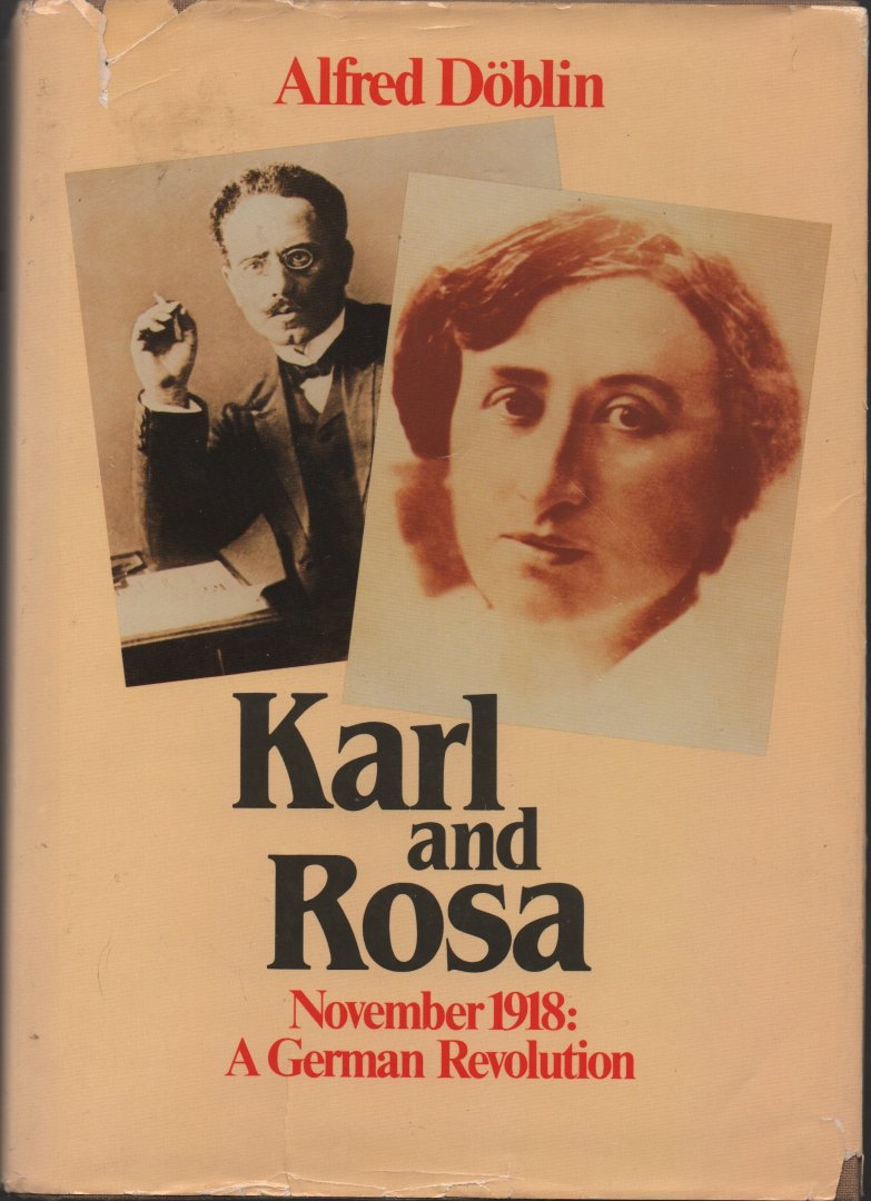 Döblin, Alfred (1878 - 1957) - Karl and Rosa. November 1918: A German Revolution (over Karl Liebknecht en Rosa Luxewmburg)