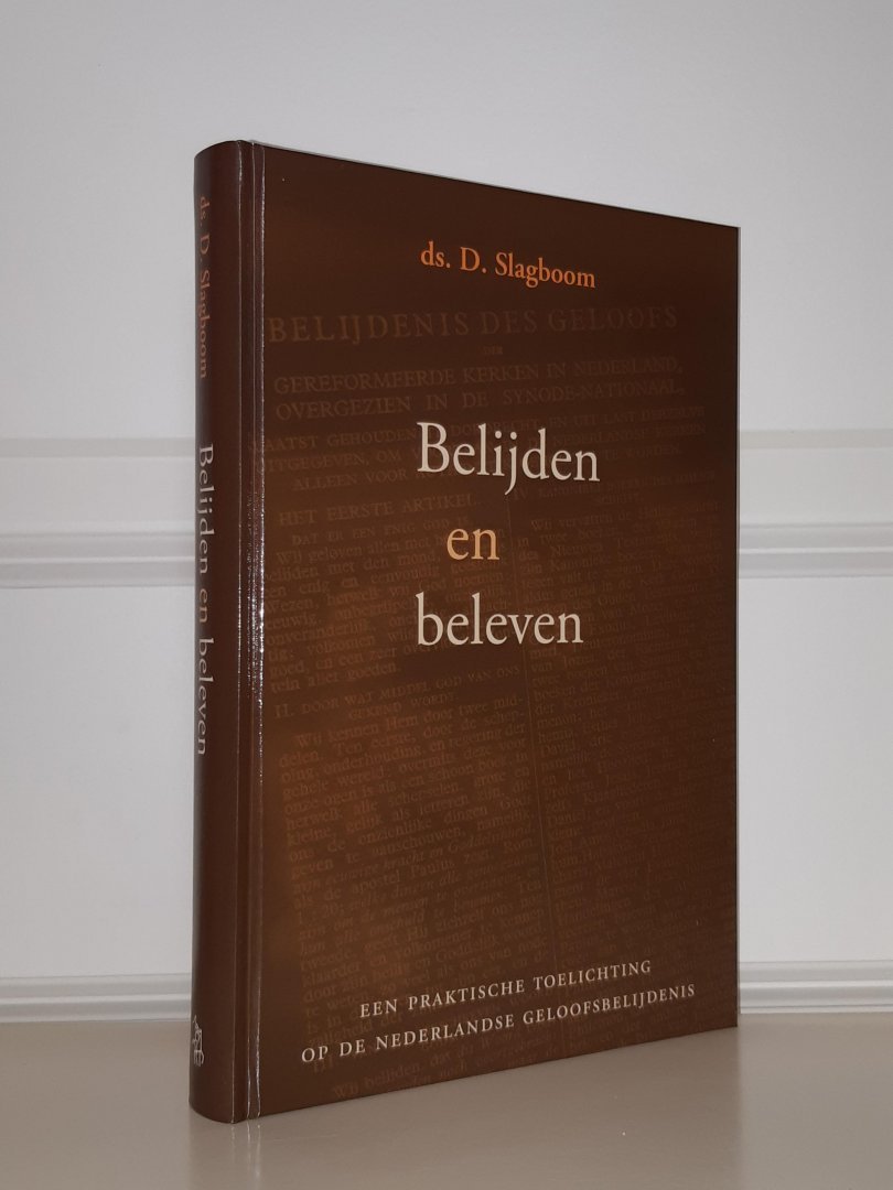 Slagboom, ds. D. - Belijden en beleven. Een praktische toelichting op de Nederlandse Geloofsbelijdenis