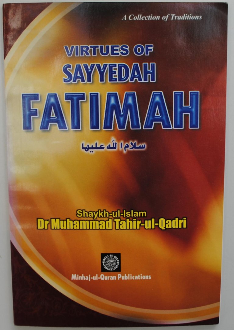 Dr. Muhammed Tahir-ul- Quadri - Virtues of Sayyedah Fatimah, A Collection of Traditions