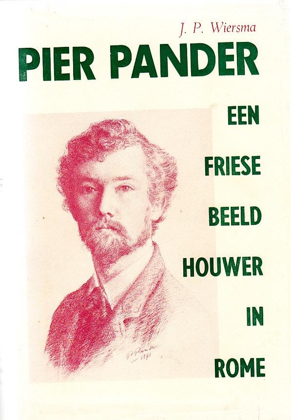 Wiersma, J.P. - Pier Pander (1864 - 1919). Een Friese beeldhouwer in Rome (biografie).