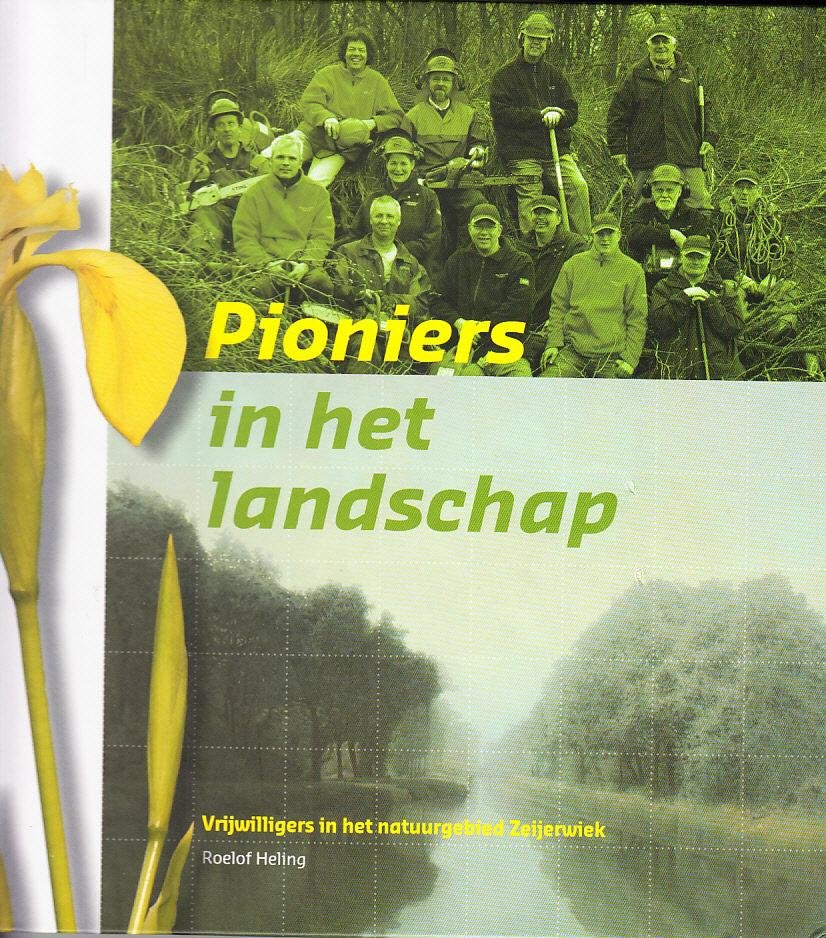 R. Heling - Pioniers in het landschap - vrijwilligers in het natuurgebied Zeijerwiek
