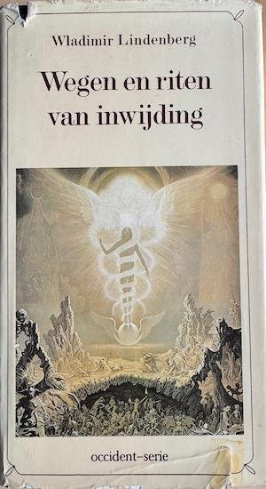 Lindenberg, Wladimir - WEGEN EN RITEN VAN INWIJDING. Sjamanen, Druiden, Yogi’s, Mystici, Startsen middelaren tussen deze en de andere wereld.
