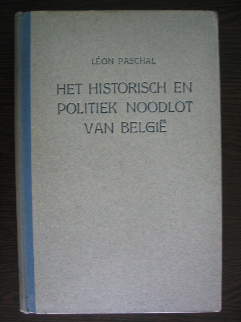 Paschal, Leon - Het Historisch en Politiek Noodlot van Belgie.