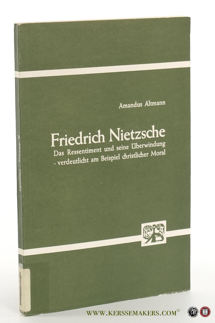 Altmann, Amandus. - Friedrich Nietzsche. Das Ressentiment und seine Überwindung verdeutlicht am Beispiel christlicher Moral.