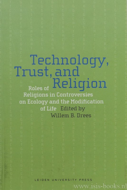 DREES, W., (ED.) - Technology, trust, and religion. Roles of religions in controverses on ecology and the modification of life.