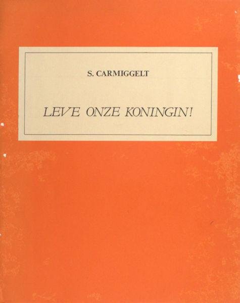 Carmiggelt, S. - Leve onze koningin!