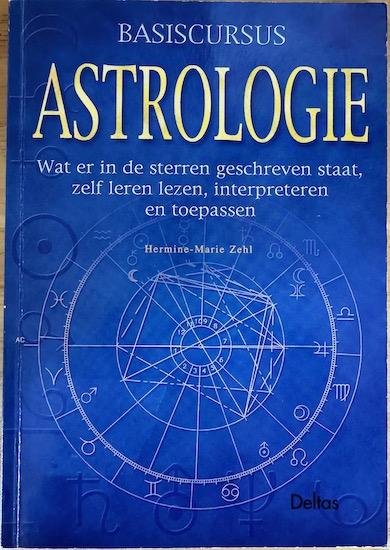 Zehl, Hermine-Marie - BASISCURSUS ASTROLOGIE.  Wat er in de sterren geschreven staat, zelf leren lezen, interpreteren en toepassen.