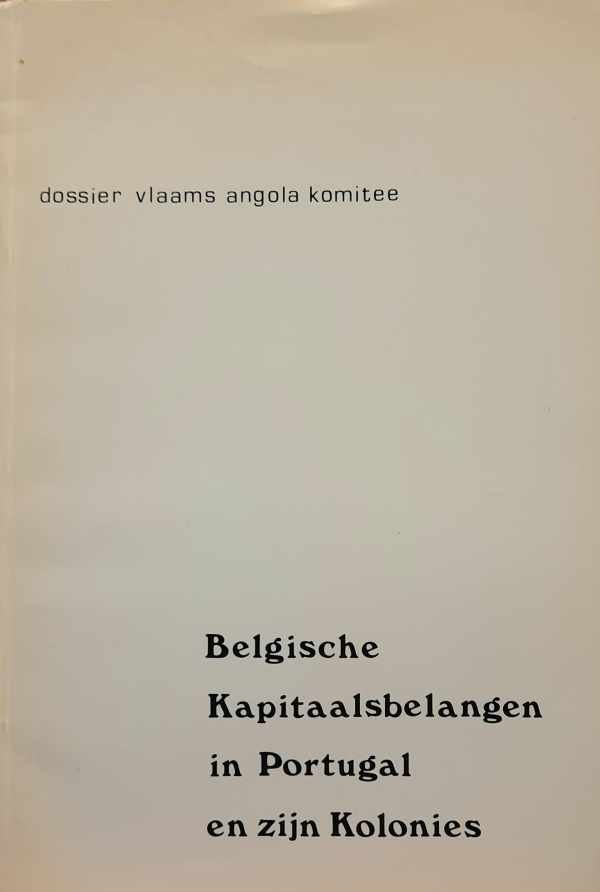 HOUTART F. (voorwoord), VLAAMS ANGOLA-KOMITEE - Belgische Kapitaalsbelangen in Portugal en zijn Kolonies [verscheen eerder als Een koloniale oorlog. Waarom?]