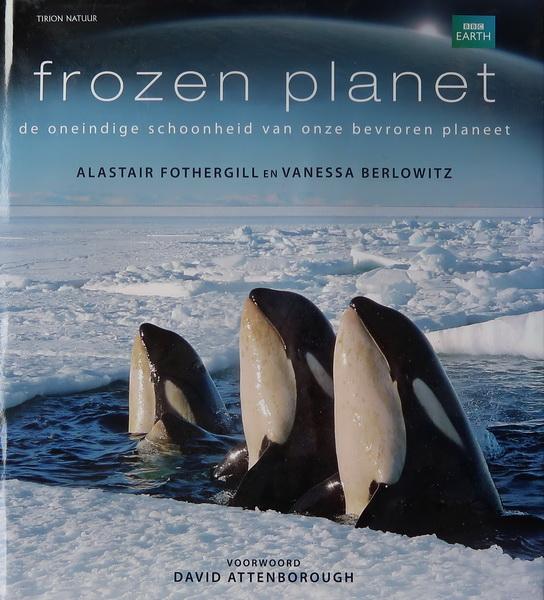 Fothergill, Alastair | Vanessa Berlowitz - Frozen planet | De oneindige schoonheid van onze bevroren planeet
