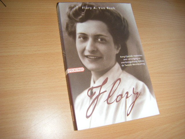 Beek, Flory A. Van - Flory aangrijpende memoires over vervolging en overlevingsdrang tijdens de Tweede Wereldoorlog