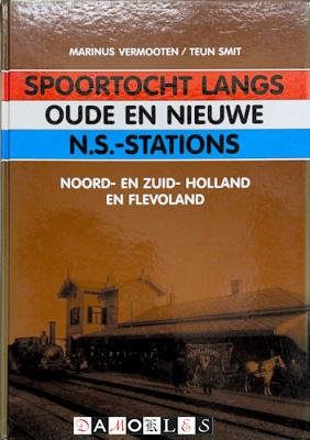 Marinus Vermooten, Teun Smit - Spoortocht langs oude en nieuwe N.S. Stations. Noord-en Zuid-Holland en Flevoland