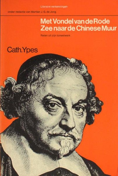 Ypes, Cath. - Met Vondel van de Rode Zee naar de Chinese Muur. Reien uit zijn toneelwerk