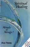 Young, Alan - Spiritual healing | Miracle or mirage?