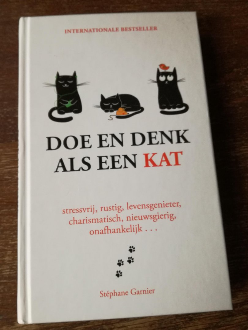 Garnier, Stephane - Doe en denk als een kat / Stressvrij, rustig, levensgenieter, charismatisch, nieuwsgierig, onafhankelijk...