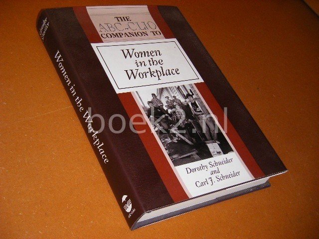 Dorothy Schneider; Carl J. Schneider - The ABC-CLIO companion to women in the workplace