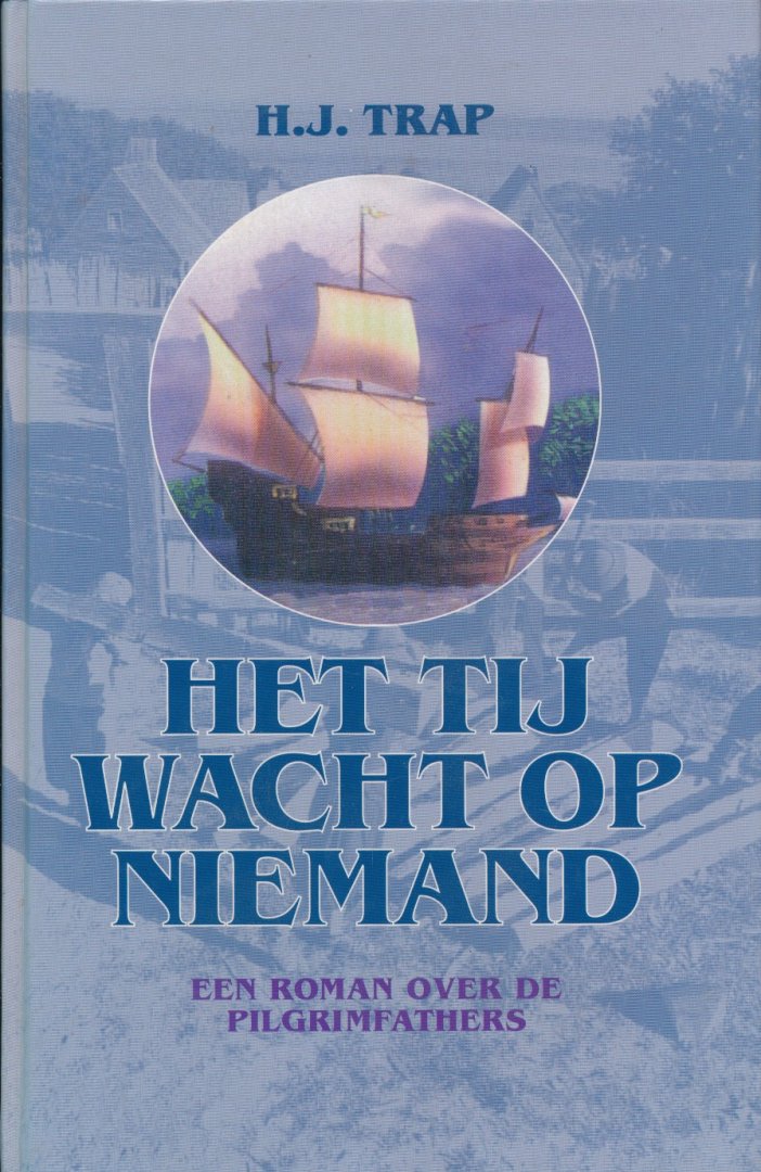 Trap, H.J. - Het tij wacht op niemand. Een roman over de pelgrimfathers