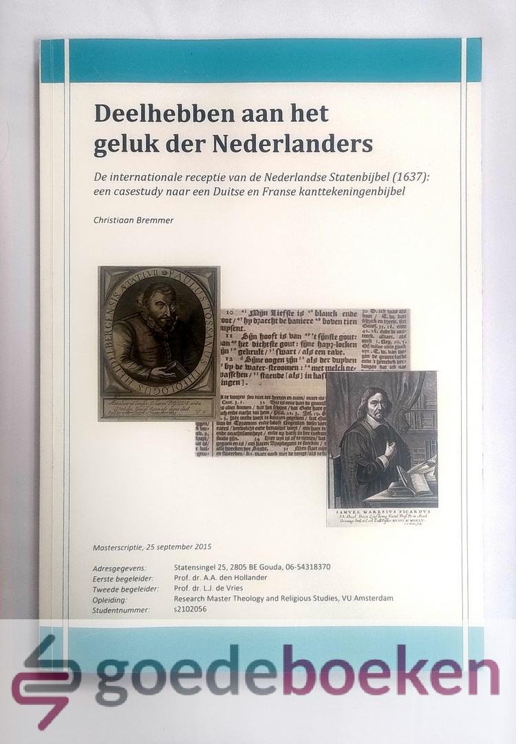 Bremmer, Christiaan - Deelhebben aan het geluk der Nederlanders --- Een internationale receptie van de Nederlandse Statenbijbel (1637): een casestudy naar een Duitse en Franse kanttekeningenbijbel